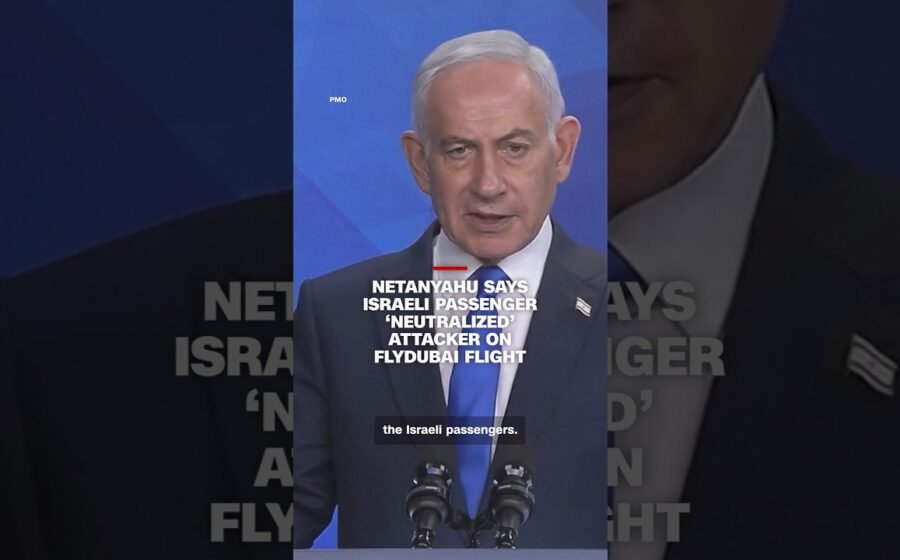 Netanyahu says Israeli passenger ‘neutralized’ attacker on Flydubai flight